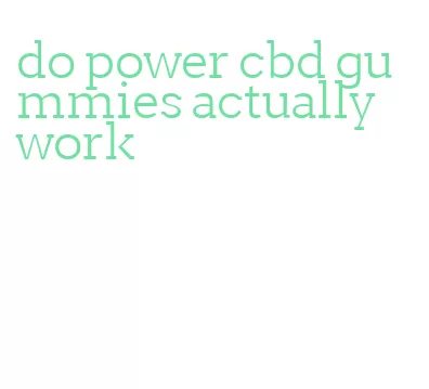 do power cbd gummies actually work