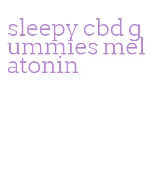 sleepy cbd gummies melatonin