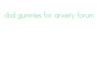 cbd gummies for anxiety forum