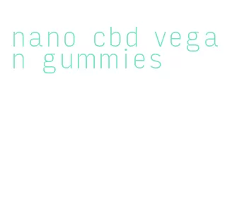 nano cbd vegan gummies