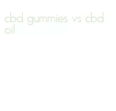 cbd gummies vs cbd oil