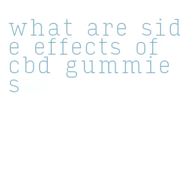 what are side effects of cbd gummies