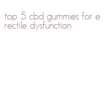 top 5 cbd gummies for erectile dysfunction