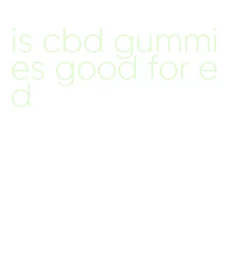 is cbd gummies good for ed