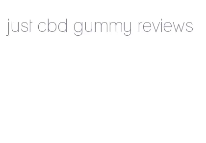 just cbd gummy reviews