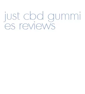 just cbd gummies reviews