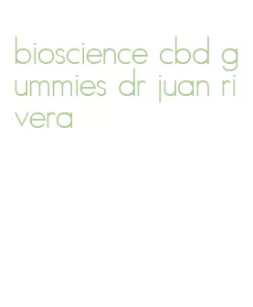 bioscience cbd gummies dr juan rivera