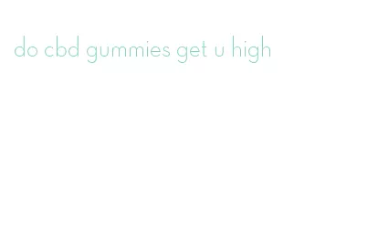 do cbd gummies get u high