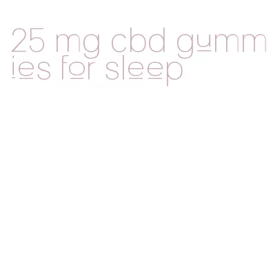 25 mg cbd gummies for sleep