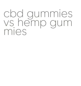 cbd gummies vs hemp gummies