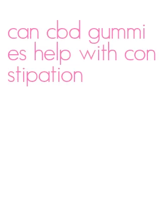 can cbd gummies help with constipation