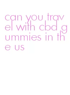 can you travel with cbd gummies in the us