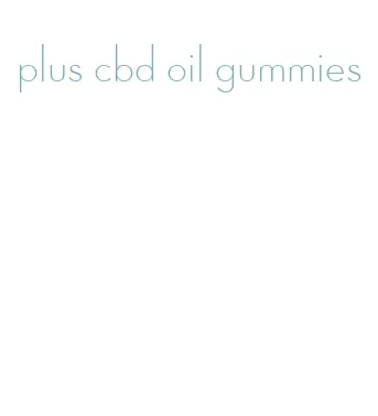 plus cbd oil gummies