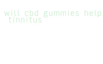 will cbd gummies help tinnitus