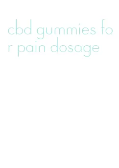 cbd gummies for pain dosage