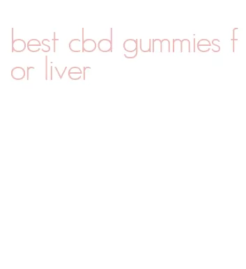 best cbd gummies for liver