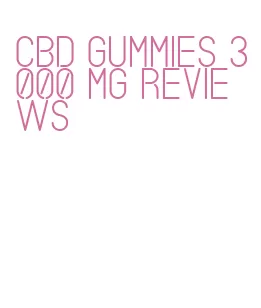 cbd gummies 3000 mg reviews