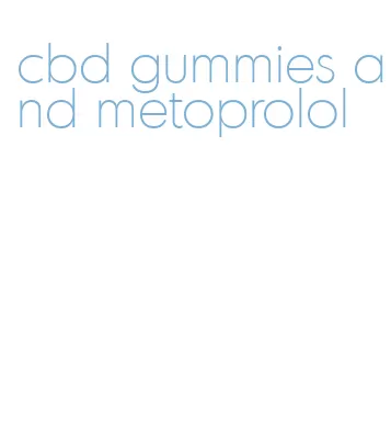 cbd gummies and metoprolol