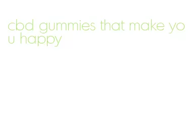 cbd gummies that make you happy