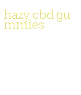 hazy cbd gummies