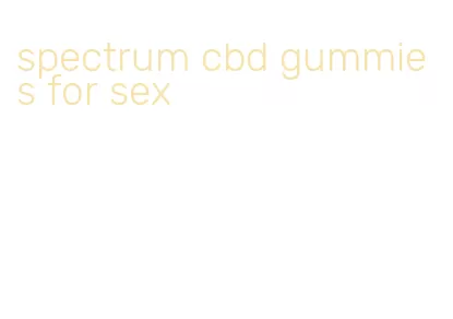 spectrum cbd gummies for sex