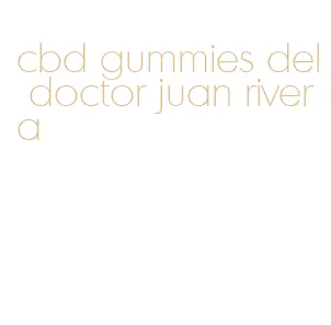 cbd gummies del doctor juan rivera