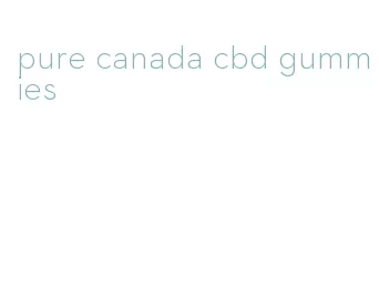 pure canada cbd gummies