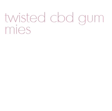 twisted cbd gummies