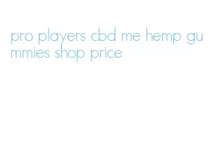 pro players cbd me hemp gummies shop price