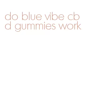 do blue vibe cbd gummies work