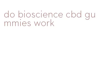 do bioscience cbd gummies work