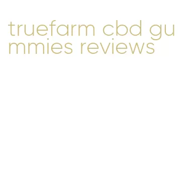 truefarm cbd gummies reviews