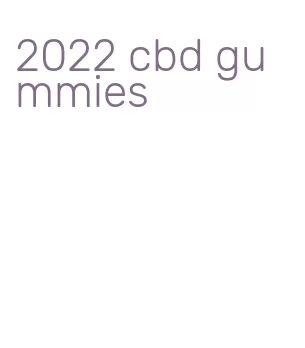 2022 cbd gummies