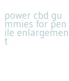 power cbd gummies for penile enlargement