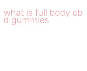 what is full body cbd gummies