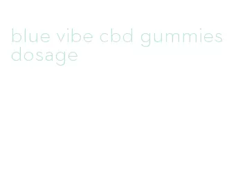 blue vibe cbd gummies dosage