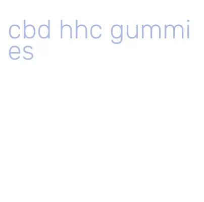 cbd hhc gummies