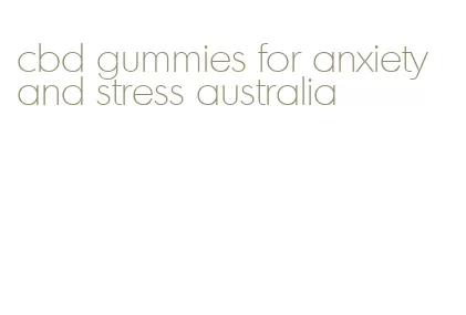 cbd gummies for anxiety and stress australia