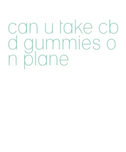 can u take cbd gummies on plane