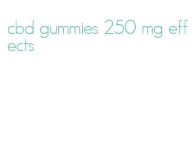 cbd gummies 250 mg effects