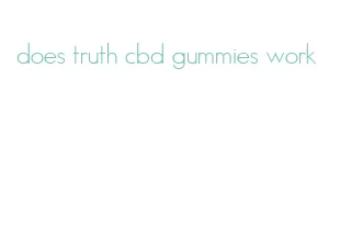 does truth cbd gummies work