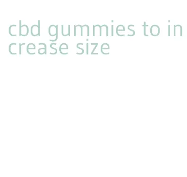 cbd gummies to increase size