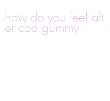 how do you feel after cbd gummy