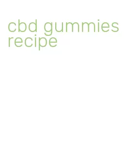 cbd gummies recipe