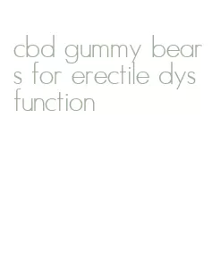 cbd gummy bears for erectile dysfunction