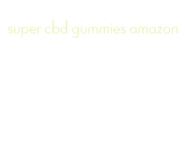 super cbd gummies amazon