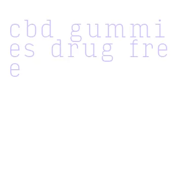 cbd gummies drug free