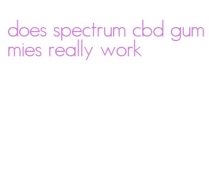 does spectrum cbd gummies really work