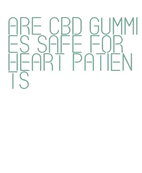 are cbd gummies safe for heart patients