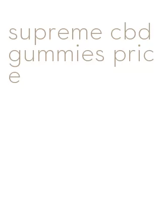 supreme cbd gummies price